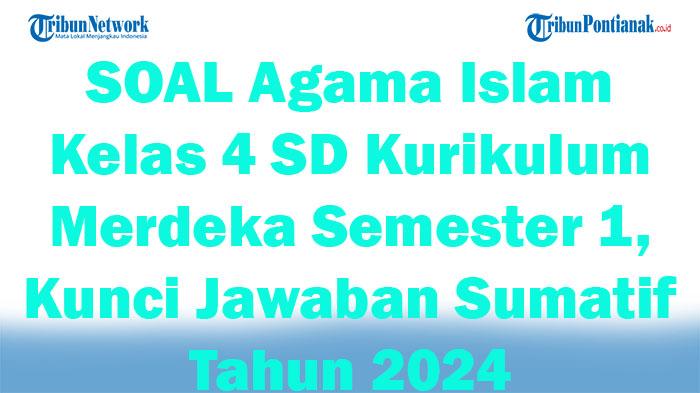 41-SOAL-Agama-Islam-Kelas-4-SD-Kurikulum-Merdeka-Semester-1-Kunci-Jawaban-Sumatif-Tahun-2024.jpg