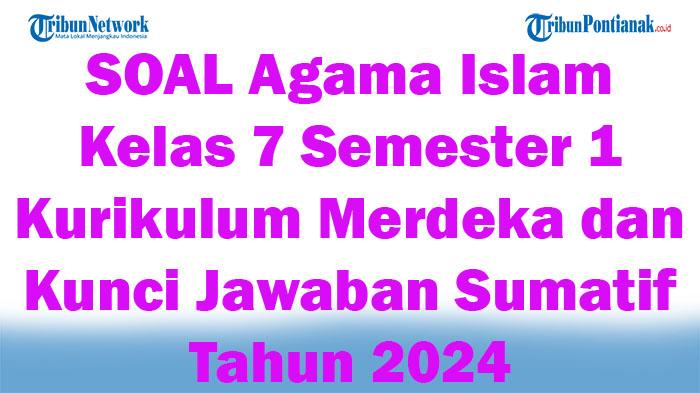 41-SOAL-Agama-Islam-Kelas-7-Semester-1-Kurikulum-Merdeka-dan-Kunci-Jawaban-Sumatif-Tahun-2024.jpg