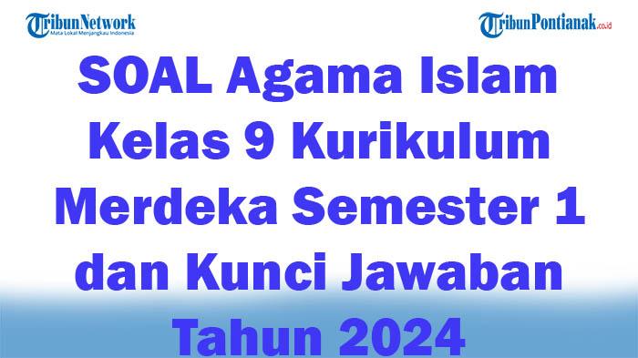 41-SOAL-Agama-Islam-Kelas-9-Kurikulum-Merdeka-Semester-1-dan-Kunci-Jawaban-Tahun-2024.jpg