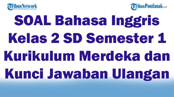 41-SOAL-Bahasa-Inggris-Kelas-2-SD-Semester-1-Kurikulum-Merdeka-dan-Kunci-Jawaban-Ulangan.jpg