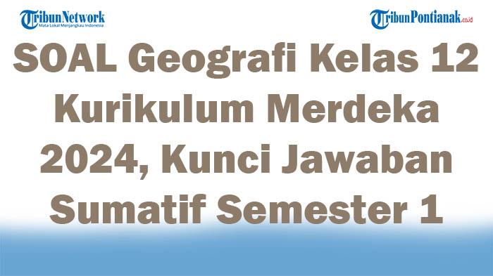 41-SOAL-Geografi-Kelas-12-Kurikulum-Merdeka-2024-Kunci-Jawaban-Sumatif-Semester-1.jpg