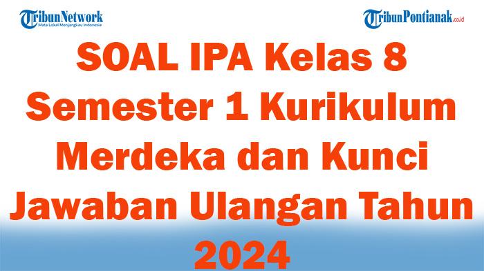 41-SOAL-IPA-Kelas-8-Semester-1-Kurikulum-Merdeka-dan-Kunci-Jawaban-Ulangan-Tahun-2024.jpg