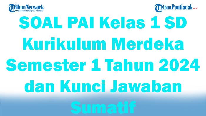 41-SOAL-PAI-Kelas-1-SD-Kurikulum-Merdeka-Semester-1-Tahun-2024-dan-Kunci-Jawaban-Sumatif.jpg