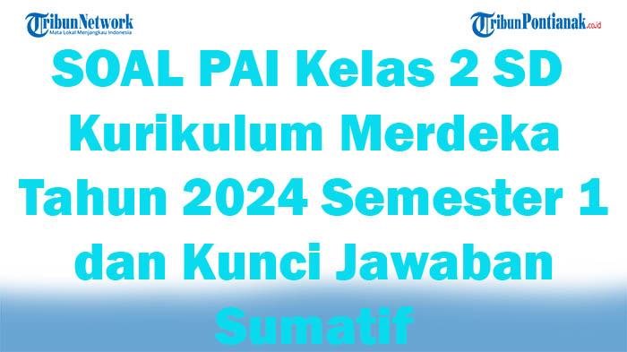 41-SOAL-PAI-Kelas-2-SD-Kurikulum-Merdeka-Tahun-2024-Semester-1-dan-Kunci-Jawaban-Sumatif.jpg