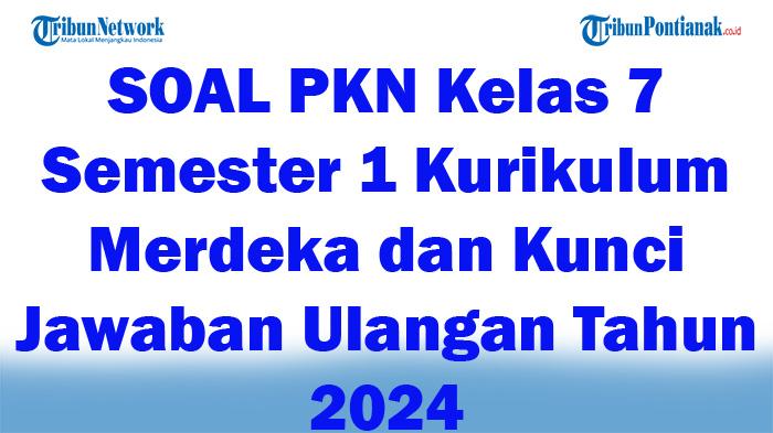 41-SOAL-PKN-Kelas-7-Semester-1-Kurikulum-Merdeka-dan-Kunci-Jawaban-Ulangan-Tahun-2024.jpg