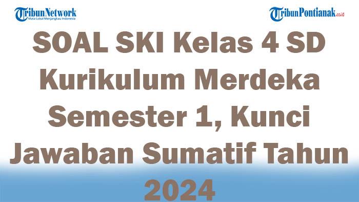 41-SOAL-SKI-Kelas-4-SD-Kurikulum-Merdeka-Semester-1-Kunci-Jawaban-Sumatif-Tahun-2024.jpg