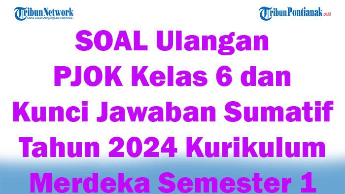 41 SOAL Ulangan PJOK Kelas 6 dan Kunci Jawaban Sumatif Tahun 2024 Kurikulum Merdeka Semester 1