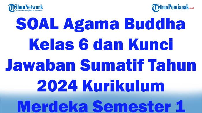 42-SOAL-Agama-Buddha-Kelas-6-dan-Kunci-Jawaban-Sumatif-Tahun-2024-Kurikulum-Merdeka-Semester-1.jpg
