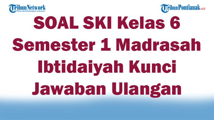 42-SOAL-SKI-Kelas-6-Semester-1-Madrasah-Ibtidaiyah-Kunci-Jawaban-Ulangan.jpg
