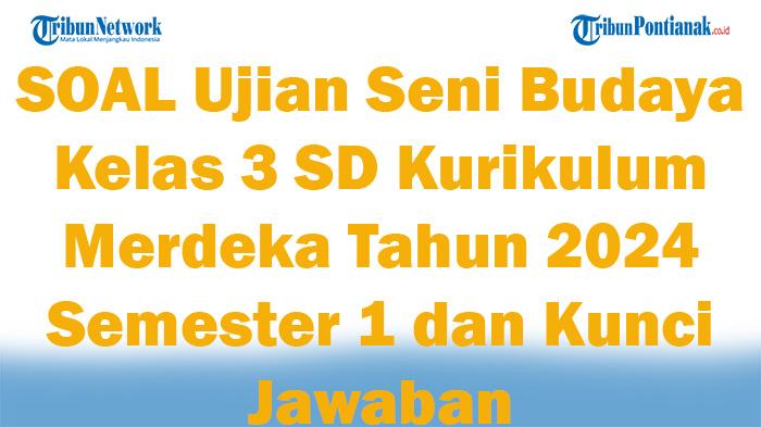 42-SOAL-Ujian-Seni-Budaya-Kelas-3-SD-Kurikulum-Merdeka-Tahun-2024-Semester-1-dan-Kunci-Jawaban.jpg