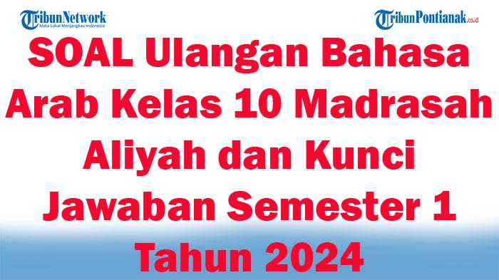 42-SOAL-Ulangan-Bahasa-Arab-Kelas-10-Madrasah-Aliyah-dan-Kunci-Jawaban-Semester-1-Tahun-2024.jpg