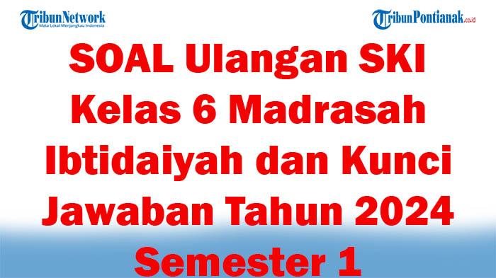 42-SOAL-Ulangan-SKI-Kelas-6-Madrasah-Ibtidaiyah-dan-Kunci-Jawaban-Tahun-2024-Semester-1.jpg