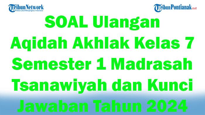 43-SOAL-Ulangan-Aqidah-Akhlak-Kelas-7-Semester-1-Madrasah-Tsanawiyah-dan-Kunci-Jawaban-Tahun-2024.jpg