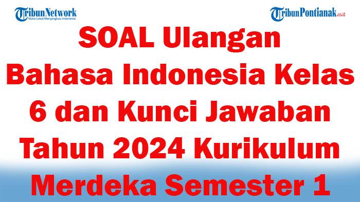 43-SOAL-Ulangan-Bahasa-Indonesia-Kelas-6-dan-Kunci-Jawaban-Tahun-2024-Kurikulum-Merdeka-Semester-1.jpg