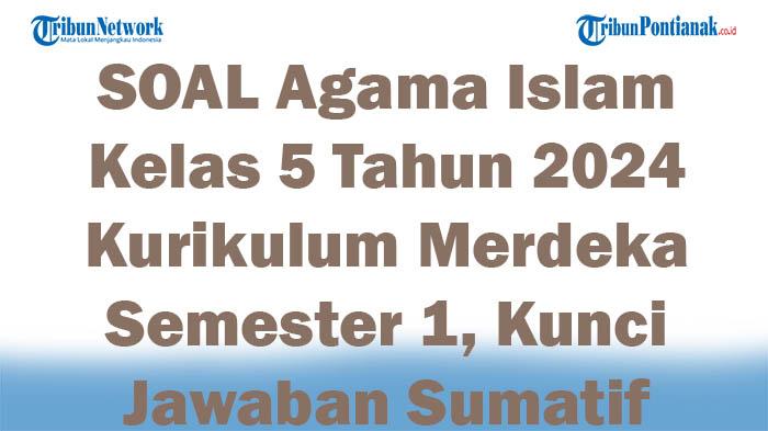 45-SOAL-Agama-Islam-Kelas-5-Tahun-2024-Kurikulum-Merdeka-Semester-1-Kunci-Jawaban-Sumatif.jpg