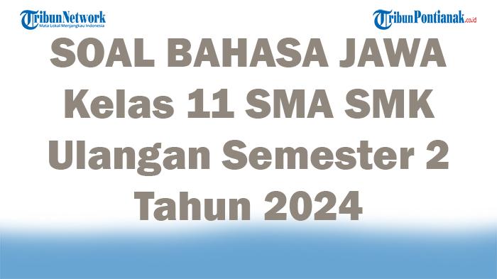 45-SOAL-BAHASA-JAWA-Kelas-11-SMA-SMK-Ulangan-Semester-2-Tahun-2024-Lengkap-Kunci-Jawaban-SAS.jpg