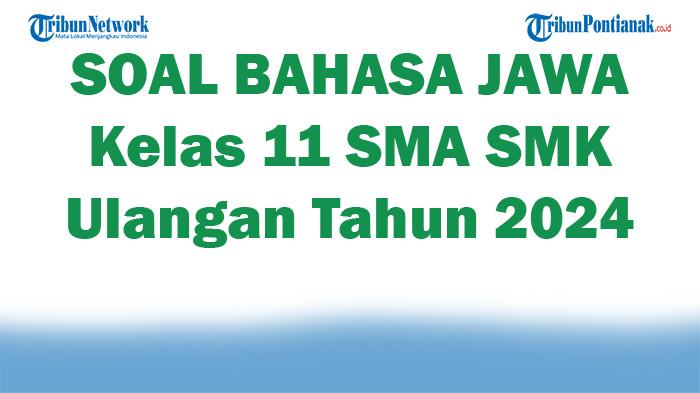 45-SOAL-BAHASA-JAWA-Kelas-11-SMA-SMK-Ulangan-Tahun-2024-Lengkap-Kunci-Jawaban-SAS.jpg