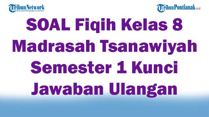 45-SOAL-Fiqih-Kelas-8-Madrasah-Tsanawiyah-Semester-1-Kunci-Jawaban-Ulangan.jpg