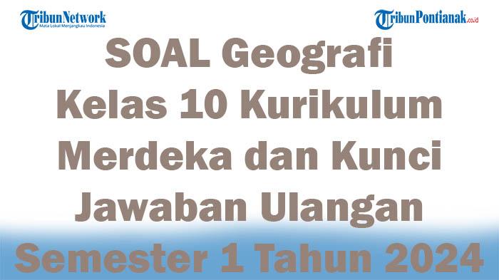 45-SOAL-Geografi-Kelas-10-Kurikulum-Merdeka-dan-Kunci-Jawaban-Ulangan-Semester-1-Tahun-2024.jpg