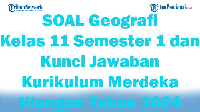 45-SOAL-Geografi-Kelas-11-Semester-1-dan-Kunci-Jawaban-Kurikulum-Merdeka-Ulangan-Tahun-2024.jpg