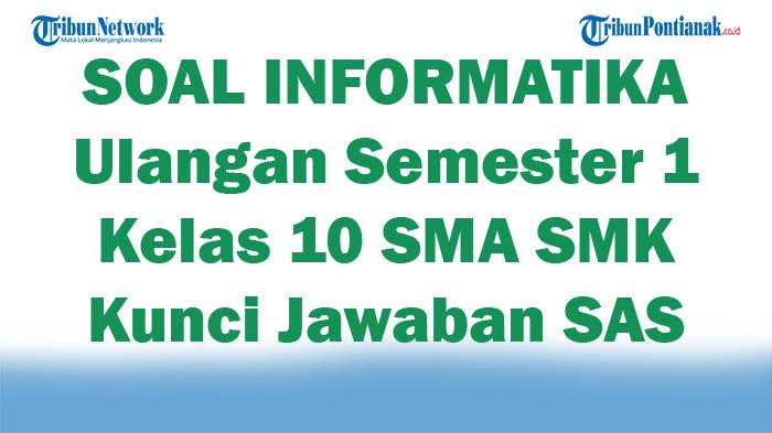 45 SOAL INFORMATIKA Ulangan Semester 1 Kelas 10 SMA SMK Lengkap Kunci Jawaban SAS