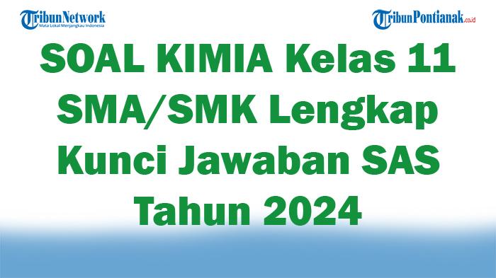 45 SOAL KIMIA Kelas 11 SMA/SMK Lengkap Kunci Jawaban SAS Kenaikan Kelas Tahun 2024