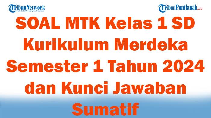 45-SOAL-MTK-Kelas-1-SD-Kurikulum-Merdeka-Semester-1-Tahun-2024-dan-Kunci-Jawaban-Sumatif.jpg