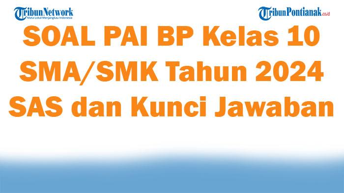 45 SOAL PAI BP Kelas 10 SMA/SMK Tahun 2024 SAS dan Kunci Jawaban