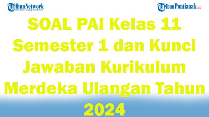 45-SOAL-PAI-Kelas-11-Semester-1-dan-Kunci-Jawaban-Kurikulum-Merdeka-Ulangan-Tahun-2024.jpg