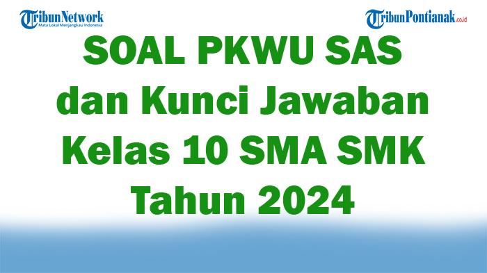 45-SOAL-PKWU-SAS-dan-Kunci-Jawaban-Kelas-10-SMA-SMK-Tahun-2024.jpg
