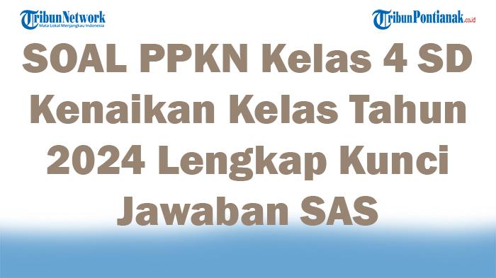 45-SOAL-PPKN-Kelas-4-SD-Kenaikan-Kelas-Tahun-2024-Lengkap-Kunci-Jawaban-SAS.jpg