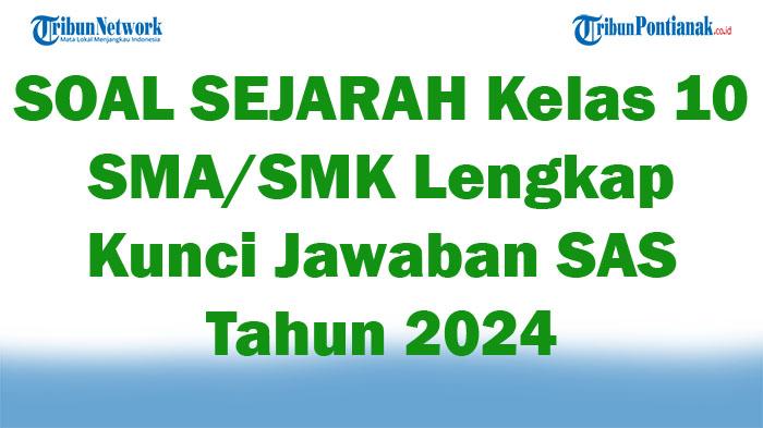 45-SOAL-SEJARAH-Kelas-10-SMASMK-Kenaikan-Kelas-Tahun-2024-Lengkap-Kunci-Jawaban-SAS.jpg