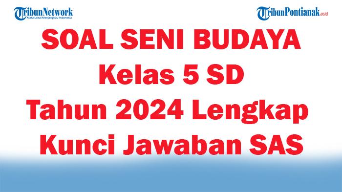 45-SOAL-SENI-BUDAYA-Kelas-5-SD-Kenaikan-Kelas-Tahun-2024-Lengkap-Kunci-Jawaban-SAS.jpg