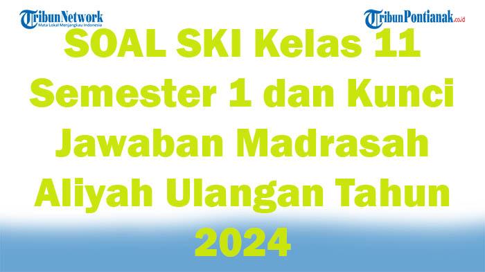 45-SOAL-SKI-Kelas-11-Semester-1-dan-Kunci-Jawaban-Madrasah-Aliyah-Ulangan-Tahun-2024.jpg