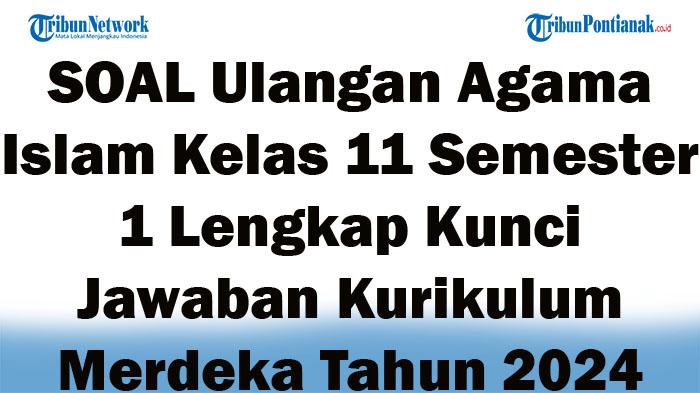 45-SOAL-Ulangan-Agama-Islam-Kelas-11-Semester-1-Lengkap-Kunci-Jawaban-Kurikulum-Merdeka-Tahun-2024.jpg