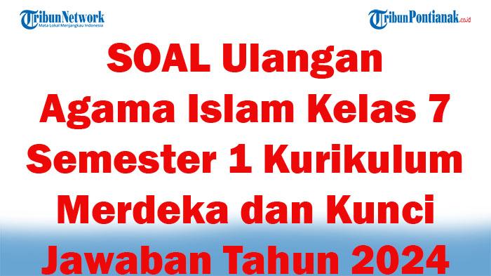 45-SOAL-Ulangan-Agama-Islam-Kelas-7-Semester-1-Kurikulum-Merdeka-dan-Kunci-Jawaban-Tahun-2024.jpg