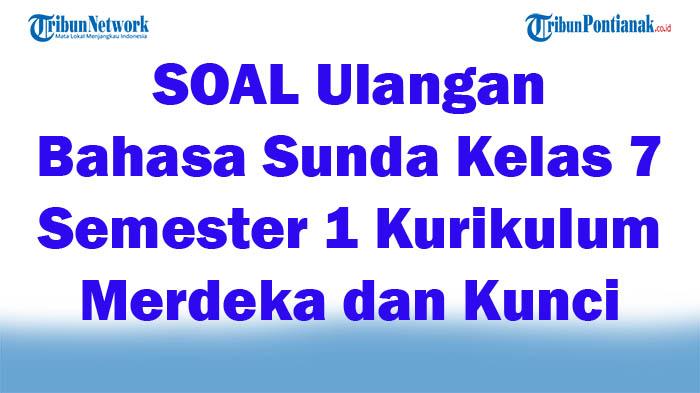 45-SOAL-Ulangan-Bahasa-Sunda-Kelas-7-Semester-1-Kurikulum-Merdeka-dan-Kunci-Jawaban-Tahun-2024.jpg