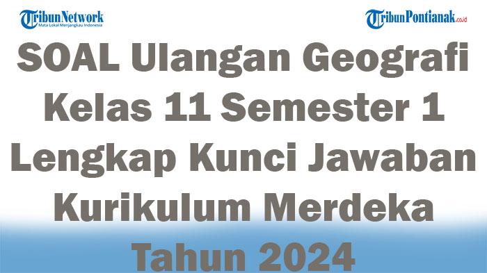 45-SOAL-Ulangan-Geografi-Kelas-11-Semester-1-Lengkap-Kunci-Jawaban-Kurikulum-Merdeka-Tahun-2024.jpg