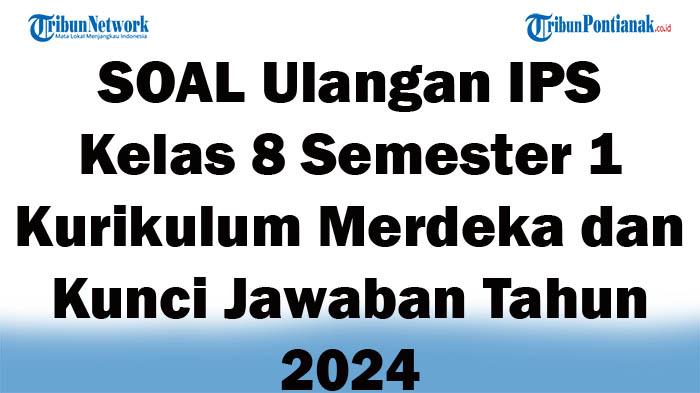 45-SOAL-Ulangan-IPS-Kelas-8-Semester-1-Kurikulum-Merdeka-dan-Kunci-Jawaban-Tahun-2024.jpg