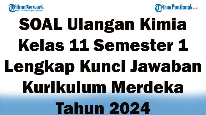 45-SOAL-Ulangan-Kimia-Kelas-11-Semester-1-Lengkap-Kunci-Jawaban-Kurikulum-Merdeka-Tahun-2024.jpg