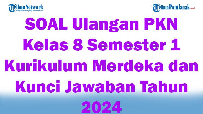 45-SOAL-Ulangan-PKN-Kelas-8-Semester-1-Kurikulum-Merdeka-dan-Kunci-Jawaban-Tahun-2024.jpg