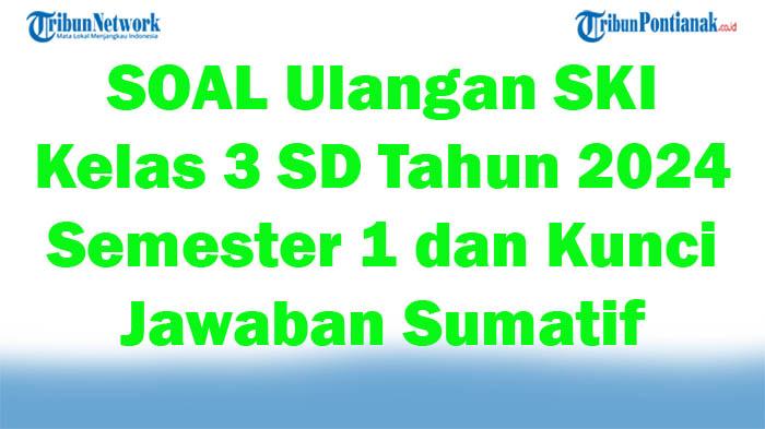 45-SOAL-Ulangan-SKI-Kelas-3-SD-Tahun-2024-Semester-1-dan-Kunci-Jawaban-Sumatif.jpg