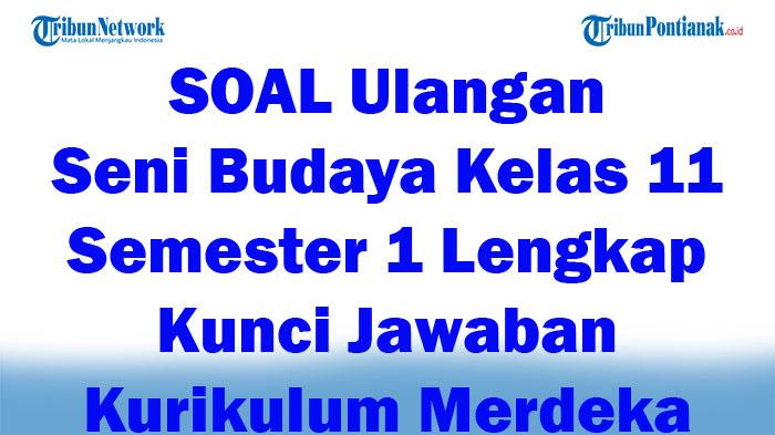 45-SOAL-Ulangan-Seni-Budaya-Kelas-11-Semester-1-Lengkap-Kunci-Jawaban-Kurikulum-Merdeka-Tahun-2024.jpg