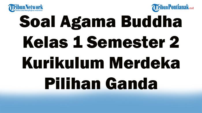 45-Soal-Agama-Buddha-Kelas-1-Semester-2-Kurikulum-Merdeka-Pilihan-Ganda-Lengkap-dengan-Kunci-Jawaban.jpg