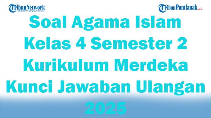45-Soal-Agama-Islam-Kelas-4-Semester-2-Kurikulum-Merdeka-Kunci-Jawaban-Ulangan-2025.jpg