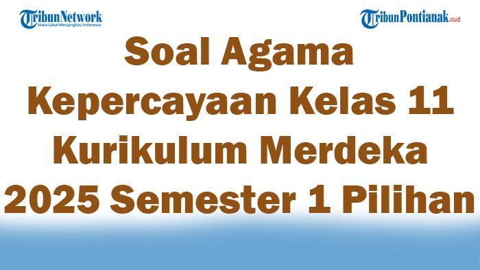 45-Soal-Agama-Kepercayaan-Kelas-11-Kurikulum-Merdeka-2025-Semester-1-Pilihan-Ganda.jpg