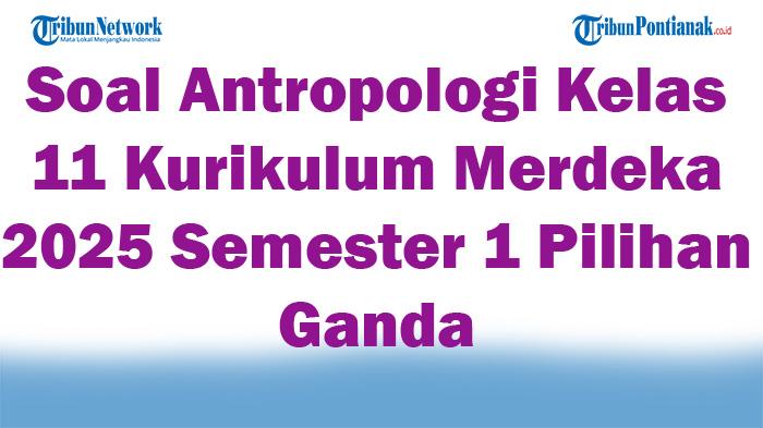 45-Soal-Antropologi-Kelas-11-Kurikulum-Merdeka-2025-Semester-1-Pilihan-Ganda.jpg