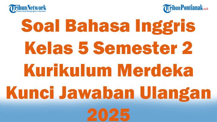 45-Soal-Bahasa-Inggris-Kelas-5-Semester-2-Kurikulum-Merdeka-Kunci-Jawaban-Ulangan-2025.jpg