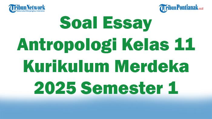 45-Soal-Essay-Antropologi-Kelas-11-Kurikulum-Merdeka-2025-Semester-1.jpg