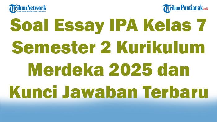45-Soal-Essay-IPA-Kelas-7-Semester-2-Kurikulum-Merdeka-2025-dan-Kunci-Jawaban-Terbaru.jpg